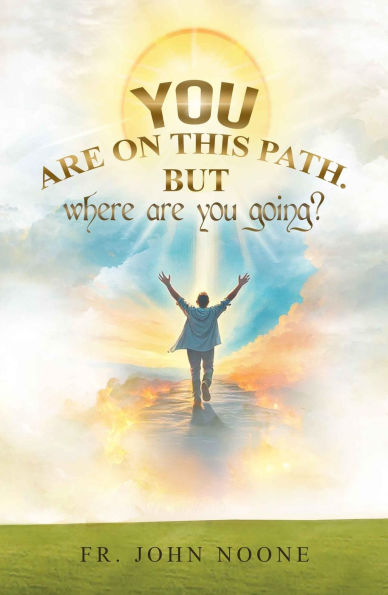You Are On This Path.: But Where Are You Going?