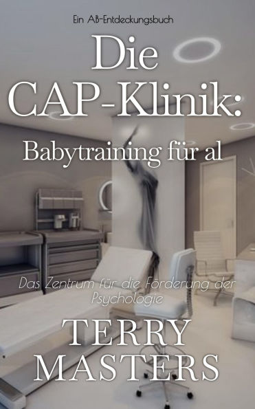 Die CAP-Klinik: Babytraining für alle: Ein ABDL Femdom Windelbuch