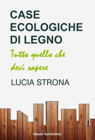 Title: Case ecologiche di legno: Tutto quello che devi sapere, Author: Lucia Strona