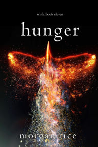 Title: Hunger (Wish, Book Eleven), Author: Morgan Rice