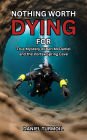 Nothing Worth Dying For: True Mystery of Ben McDaniel and His Vanishing at Florida's Vortex Spring Cave