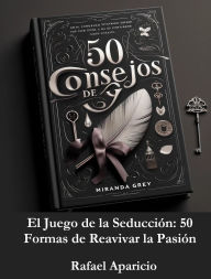 Title: El Juego de la Seducción: 50 formas de reavivar la pasión, Author: Rafael Aparicio