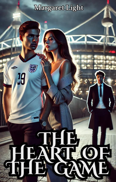 The Heart of the Game: (A story about love, fame and jealousy)