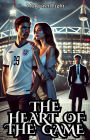 The Heart of the Game: (A story about love, fame and jealousy)