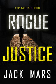 Title: Rogue Justice (A Troy Stark ThrillerBook #10), Author: Jack Mars