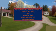 Title: RELOCATING TO, AND BUILDING A HOUSE IN OHIO, Author: Wilbur Hay
