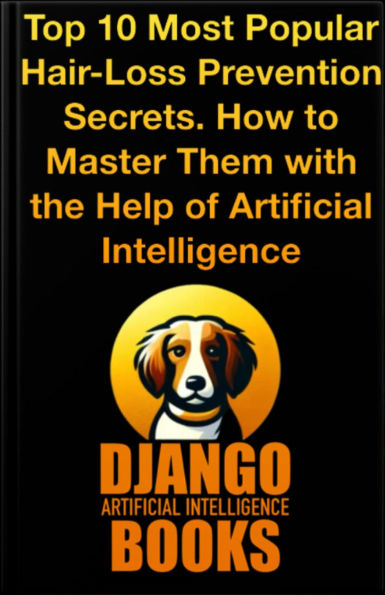 Top 10 Most Popular Hair-Loss Prevention Secrets. How to Master Them with the Help of Artificial Intelligence