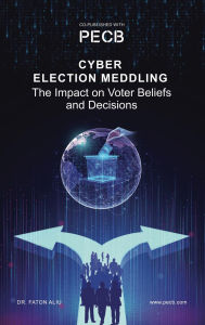 Title: Cyber Election Meddling: The Impact on Voter Beliefs and Decisions, Author: Dr. Faton Aliu