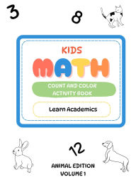 Title: KIDS MATH COUNT AND COLOR ACTIVITY BOOK - ANIMAL EDITION VOLUME 1 - Learn Academics, Author: Learn Academics