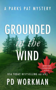 Title: Grounded in the Wind: A quick-read police procedural set in picturesque Canada, Author: P. D. Workman