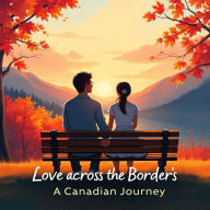 Title: Love Across Borders: A Canadian Journey, Author: Rohit Chhibber