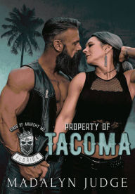 Title: Property of Tacoma: Kings of Anarchy MC, Florida, Author: Madalyn Judge