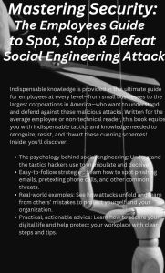 Title: Mastering Security: The Employees Guide to Spot, Stop & Defeat Social Engineering Attacks: 