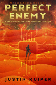 Title: Perfect Enemy: A Jake Rush Sci-Fi Techno-Military Thriller, Author: Justin Kuiper