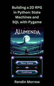 Title: Building a 2D RPG in Python: State Machines and SQL with Pygame, Author: Rendin Morrow