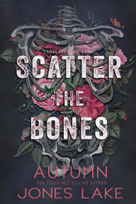 Title: Scatter the Bones, Author: Autumn Jones Lake