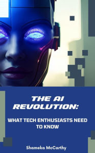 Title: The AI Revolution: What Tech Enthusiasts Need to Know, Author: Shameka Mccarthy