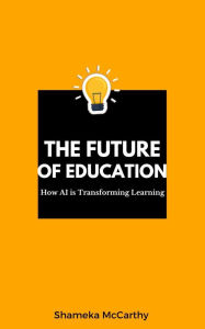 Title: The Future of Education: How AI is Transforming Learning, Author: Shameka Mccarthy