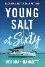 Young Salt at Sixty: Becoming Better Than Retired