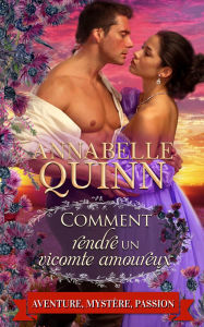 Title: Comment rendre un vicomte amoureux: Romance historique, Author: Annabelle Quinn