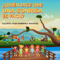 Title: ¿Quién Dice que una Sonrisa es Fácil?, Author: Kimberly Waters