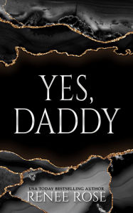 Title: Yes, Daddy: A Dirty Daddy Collection, Author: Renee Rose