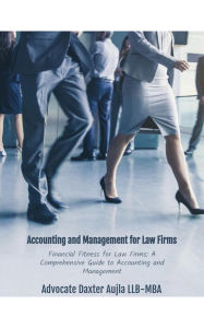 Title: Financial Fitness for Law Firms: A Comprehensive Guide to Accounting and Management, Author: Daxter Aujla