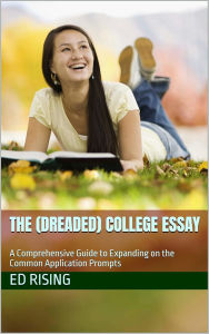 Title: The (Dreaded) College Essay: A Comprehensive Guide to Expanding on the Common Application Guide, Author: Ed Rising