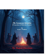 Title: The European Grimoire: A Compendium of Witchcraft Traditions, Author: Lucian S. Darkholm
