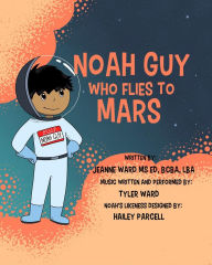 Title: Noah Guy Who Flies to Mars, Author: Jeanne Ward