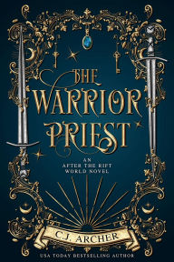 Title: The Warrior Priest: An AFTER THE RIFT World Novel, Author: C. J. Archer