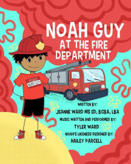 Title: Noah Guy at the Fire Department, Author: Jeanne Ward