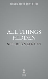 Title: All Things Hidden, Author: Sherrilyn Kenyon