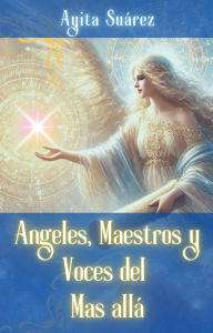 Title: Angeles, Maestros y Voces del Más Allá, Author: Ayita Suarez
