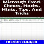 Microsoft Excel Cheats, Hacks, Hints, Tips, And Tricks