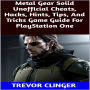 Metal Gear Solid Unofficial Cheats, Hacks, Hints, Tips, And Tricks Game Guide For PlayStation One