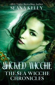 Title: Wicked Wicche: The Sea Wicche Chronicles, Author: Seana Kelly