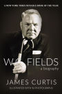 W. C. Fields: A Biography