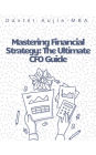 Mastering Financial Strategy: The Ultimate CFO Guide