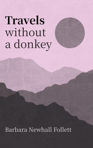 Title: Travels without a donkey, Author: Barbara Newhall Follett