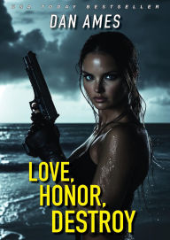 Title: LOVE, HONOR, DESTROY, Author: Dan Ames