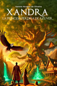 Title: Xandra: La princesa perdida de Azúver, Author: Vaniela Nicasso De Oliveira