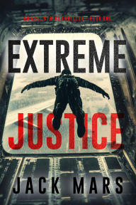 Title: Extreme Justice (An Axel Strike Action ThrillerBook 1), Author: Jack Mars