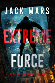 English books in pdf format free download Extreme Force (An Axel Strike Action ThrillerBook 2) by Jack Mars PDF