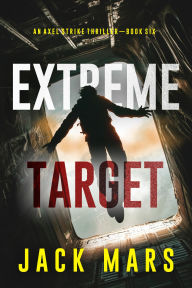 Title: Extreme Target (An Axel Strike Action ThrillerBook 6), Author: Jack Mars