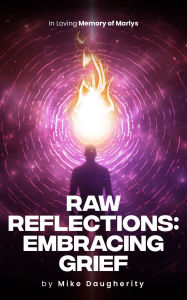 Title: Raw Reflections: Embracing Grief, Author: Mike Daugherity