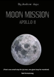 Title: Moon mission Apollo 11: The history, the progress, the myth of the space event that revolutionized the world, Author: Andrea De Pasquale