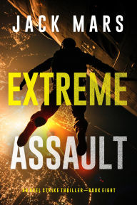 Title: Extreme Assault (An Axel Strike Action ThrillerBook 8), Author: Jack Mars