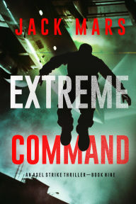 Title: Extreme Command (An Axel Strike Action ThrillerBook 9), Author: Jack Mars