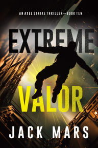 Title: Extreme Valor (An Axel Strike Action ThrillerBook 10), Author: Jack Mars
